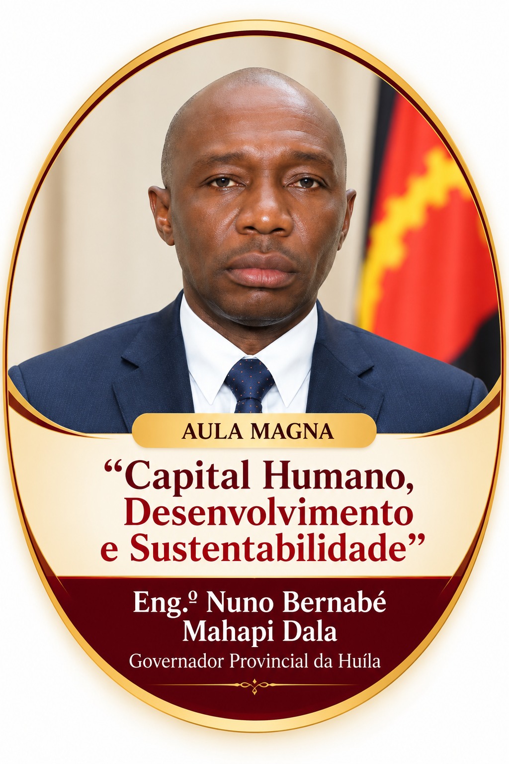 Eng.º Nuno Bernabé Mahapi Dala, Governador Provincial da Huíla — Aula Magna · Capital Humano, Desenvolvimento e Sustentabilidade